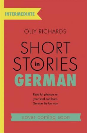 Short Stories In German For Intermediate Learners by Olly Richards