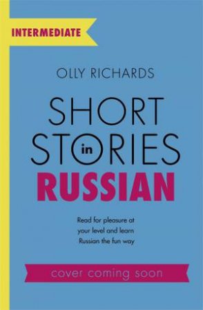 Short Stories In Russian For Intermediate Learners by Olly Richards