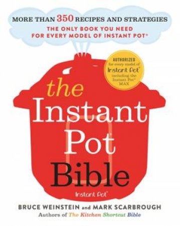 The Instant Pot Bible by Bruce Weinstein & Mark Scarbrough