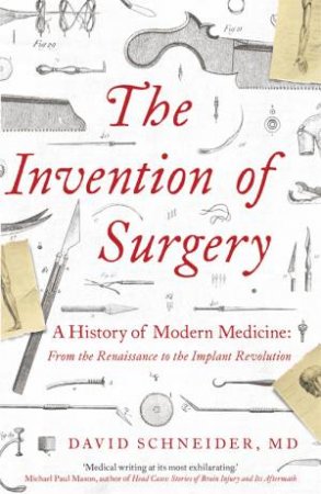 The Invention Of Surgery by David Schneider