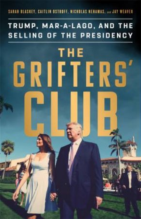 The Grifters' Club by Sarah Blaskey & Caitlin Ostroff & Nicholas Nehamas & Jay Weaver