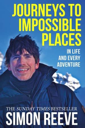 Journeys To Impossible Places by Simon Reeve