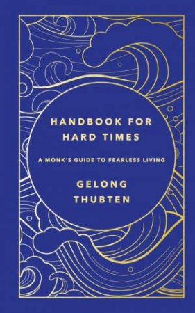 Handbook for Hard Times by Gelong Thubten