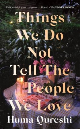 Things We Do Not Tell The People We Love by Huma Qureshi