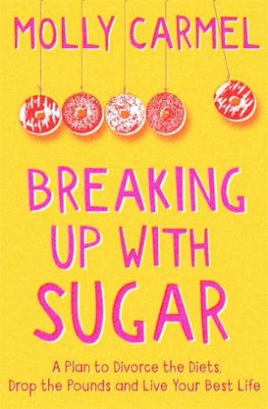 Breaking Up With Sugar by Molly Carmel