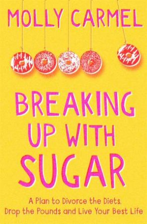 Breaking Up With Sugar by Molly Carmel