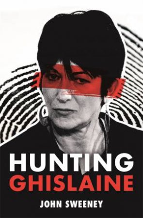 Hunting Ghislaine by John Sweeney