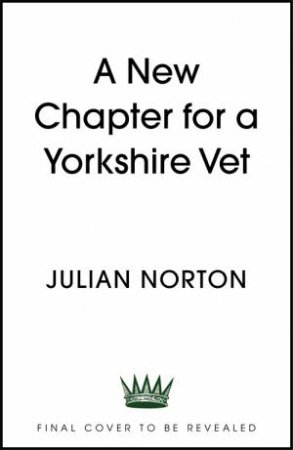 A New Chapter For A Yorkshire Vet by Julian Norton