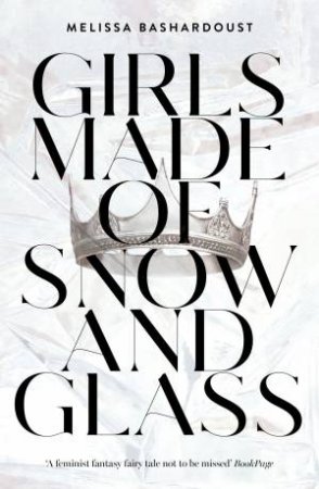 Girls Made Of Snow And Glass by Melissa Bashardoust