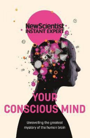Your Conscious Mind by New Scientist