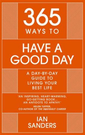 365 Ways To Have A Good Day by Ian Sanders