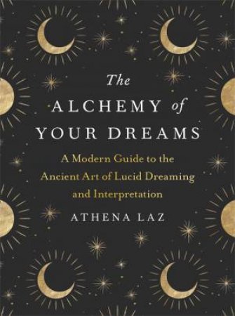 The Alchemy Of Your Dreams by Athena Laz