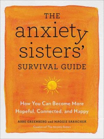 The Anxiety Sisters' Survival Guide by Maggie Sarachek