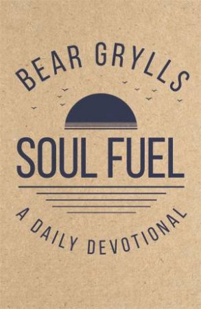 Soul Fuel by Bear Grylls
