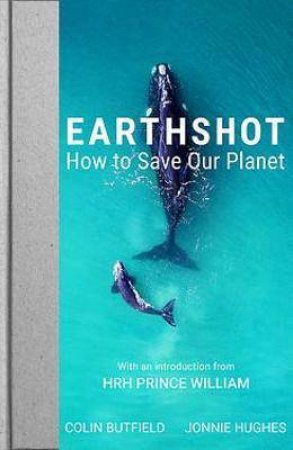 Earthshot by Colin Butfield & Jonnie Hughes & HRH Prince William