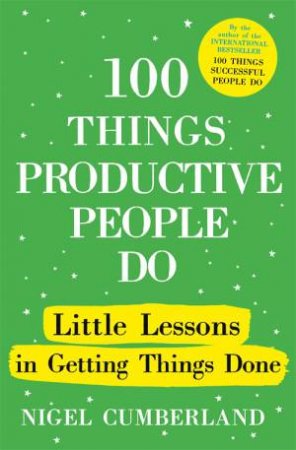 100 Things Productive People Do by Nigel Cumberland