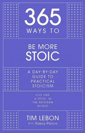 365 Ways to be More Stoic by Tim Lebon