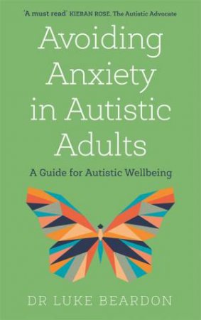 Avoiding Anxiety In Autistic Adults by Luke Beardon