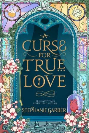 A Curse For True Love by Stephanie Garber