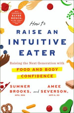 How To Raise An Intuitive Eater by Sumner Brooks & Amee Severson