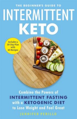 The Beginner's Guide To Intermittent Keto by Jennifer Perillo