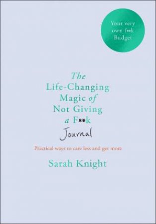 The Life-Changing Magic Of Not Giving A F**k Journal by Sarah Knight