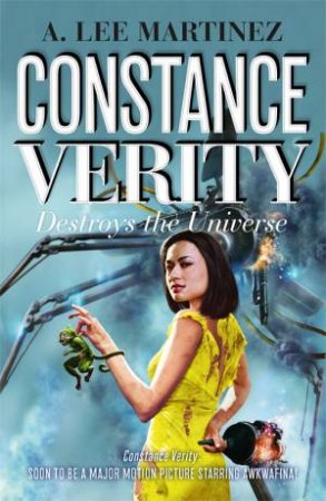 Constance Verity Destroys The Universe by A. Lee Martinez