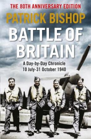 Battle Of Britain by Patrick Bishop