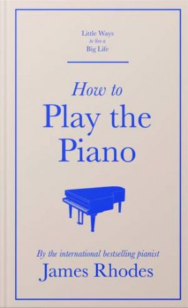 How To Play The Piano by James Rhodes