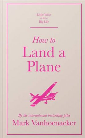 How To Land A Plane by Mark Vanhoenacker