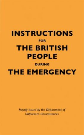 Instructions For The British People During The Emergency by Jason Hazeley & Nico Tatarowicz