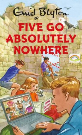 Five Go Absolutely Nowhere by Bruno Vincent
