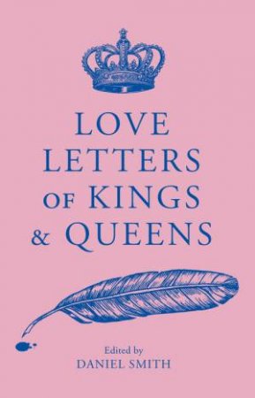 Love Letters of Kings and Queens by Daniel Smith