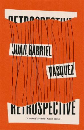 Retrospective by Juan Gabriel Vasquez