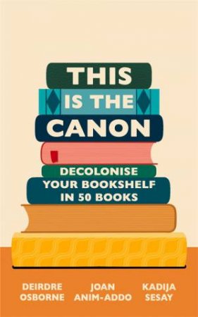 This Is The Canon by Kadija Sesay George & Deirdre Osborne & Joan Anim-Addo