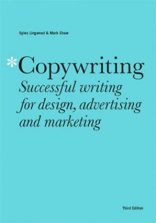 Copywriting Third Edition by Gyles Lingwood & Mark Shaw