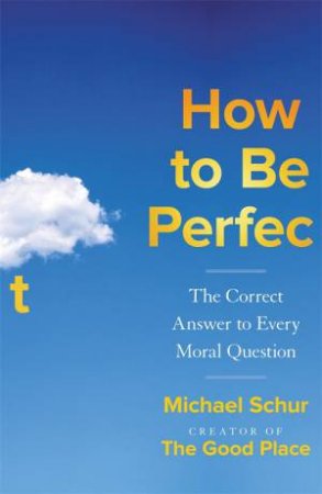 How To Be Perfect by Mike Schur