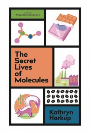 The Secret Lives of Molecules by Kathryn Harkup