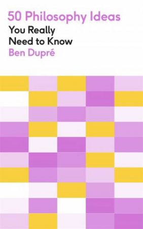 50 Philosophy Ideas You Really Need To Know by Ben Dupre & Laurence Kennedy
