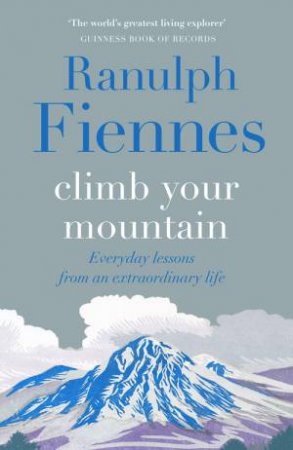 Climb Your Mountain by Ranulph Fiennes