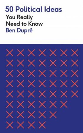 50 Political Ideas You Really Need to Know by Ben Dupre