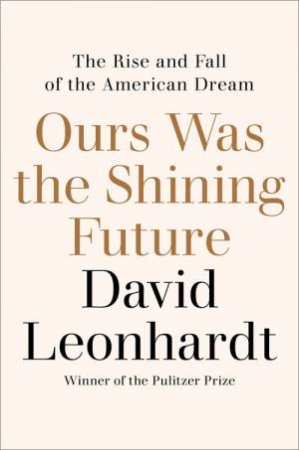 Ours Was the Shining Future by David Leonhardt