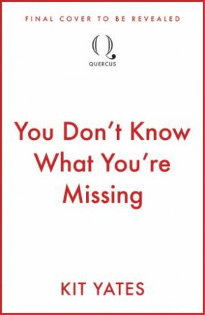 You Don't Know What You're Missing by Kit Yates