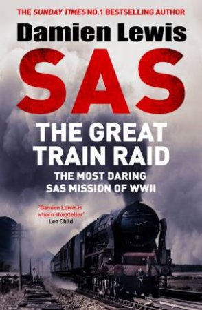 SAS The Great Train Raid by Damien Lewis