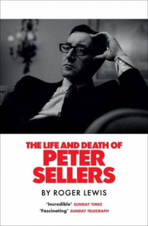 The Life and Death of Peter Sellers by Roger Lewis & Steve Coogan