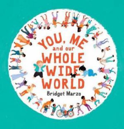 You, Me And Our Whole Wide World by Bridget Marzo & Bridget Marzo