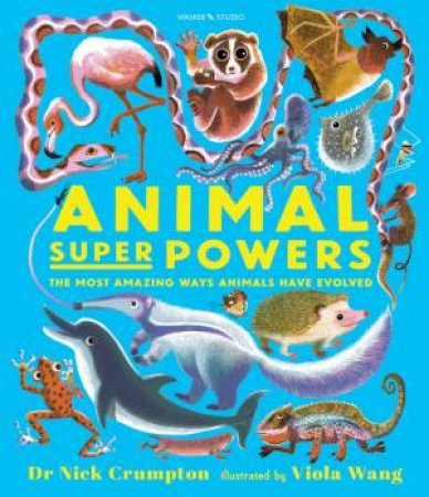 Animal Super Powers: The Most Amazing Ways Animals Have Evolved by Nick Crumpton & Viola Wang
