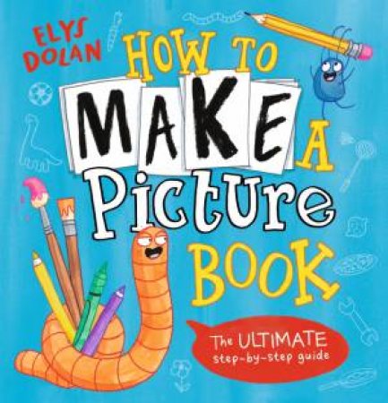 How To Make A Picture Book by Elys Dolan & Elys Dolan