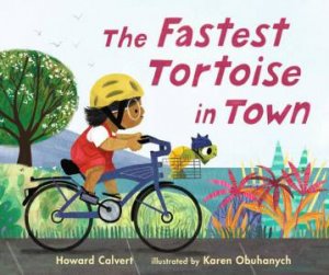 The Fastest Tortoise in Town by Howard Calvert & Karen Obuhanych