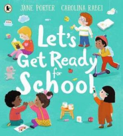 Let's Get Ready For School by Jane Porter & Carolina Rabei